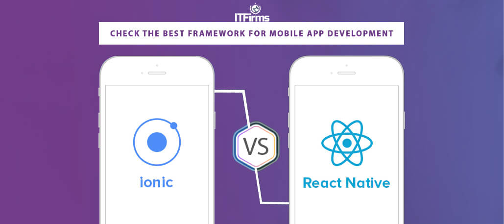 Ionic Vs React Native Check The Best Framework For Mobile App Development It Firms