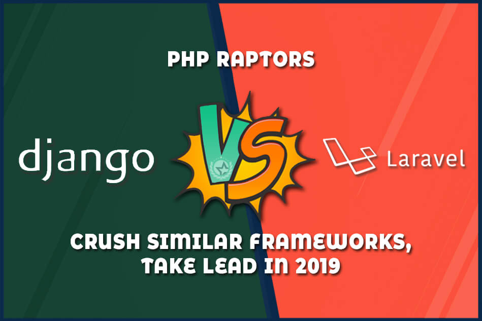 PHP Raptors Django Vs Laravel Crush Similar Frameworks, Take Lead in 2019