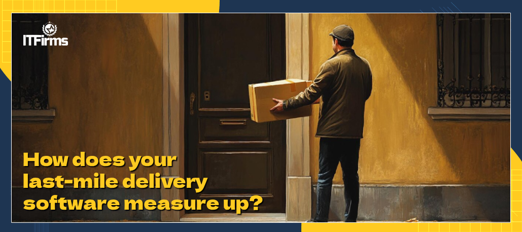 How does your last-mile delivery software measure up?