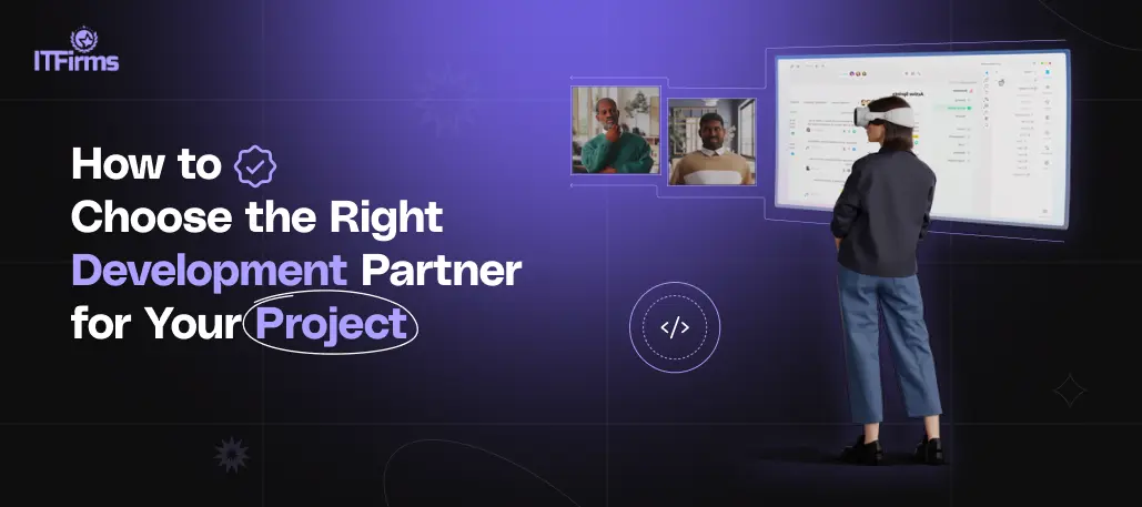 How to Choose the Right Development Partner for Your Project